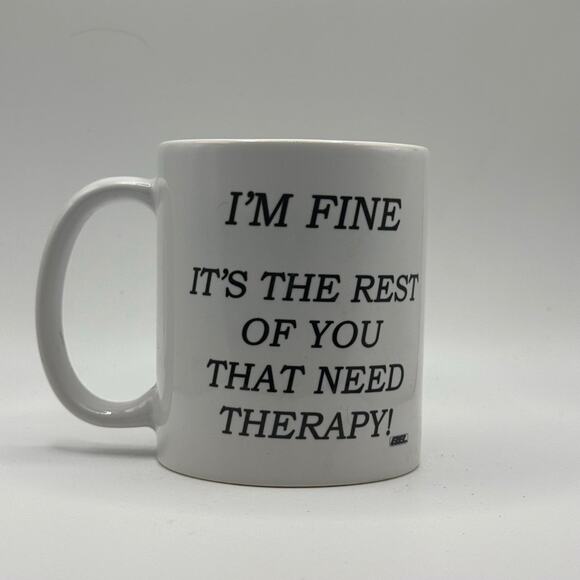 I’m Fine, the Rest of You That Need Therapy – White Ceramic Coffee Mug (11oz) - Picture 2 of 2